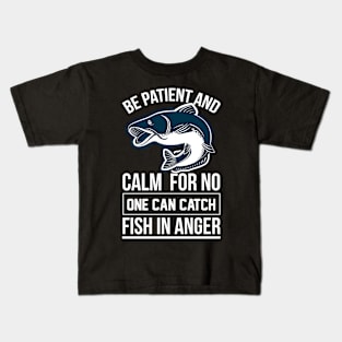 Be Patient And Calm For No One Can Catch Fish In Anger T Shirt For Women Men Kids T-Shirt